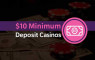 Best $10 Minimum Deposit Casino Sites in August 2025 - Players' Picks Logo