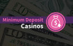 Best Minimum Deposit Casinos for 2025 [Ranked by Experts] Logo