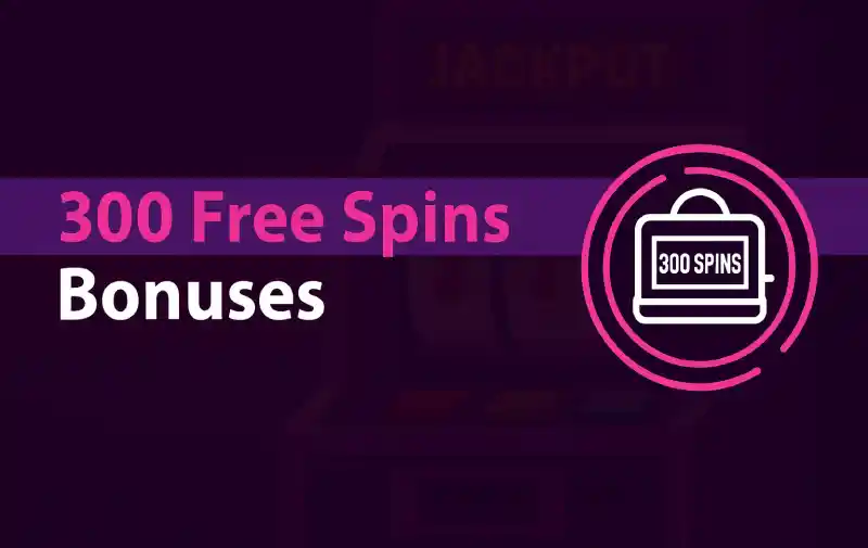 300 Free Spins No Deposit Bonuses