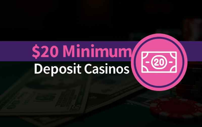 $20 Minimum Deposit Casinos